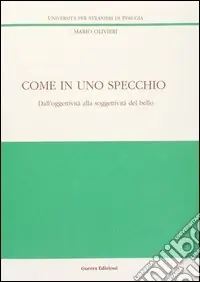 Come in uno specchio. Dall‘oggettività alla soggettività del bello Compra Online