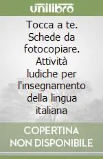 Tocca a te. Schede da fotocopiare. Attività ludiche per l‘insegnamento della lingua italiana Prezzo Di Fabbrica