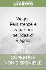 Viaggi. Persistenze e variazioni nell‘idea di viaggio Prezzo Di Fabbrica