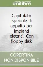 Capitolato speciale di appalto per impianti elettrici. Con floppy disk Scelto Dai Clienti