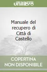 Manuale del recupero di Città di Castello Quantità Limitata