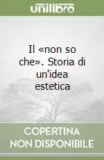 Il «non so che». Storia di un‘idea estetica Prezzo Conveniente