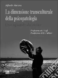Quantità Limitata La dimensione transculturale della psicopatologia. Uno sguardo da vicino