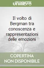 Il volto di Bergman tra conoscenza e rappresentazioni delle emozioni Offerta