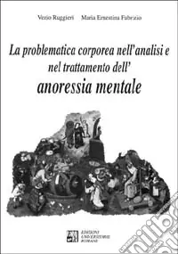 La problematica corporea nell‘analisi e nel trattamento dell‘anoressia mentale A Buon Prezzo