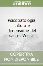 Ultimissimo Modello Psicopatologia cultura e dimensione del sacro. Vol. 2