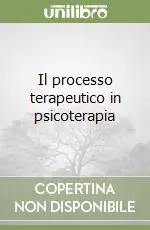 Compra Oggi Stesso Il processo terapeutico in psicoterapia