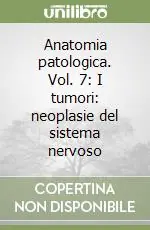 Anatomia patologica. Vol. 7 I tumori neoplasie del sistema nervoso Vendita Finale