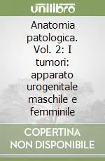 Anatomia patologica. Vol. 2 I tumori apparato urogenitale maschile e femminile Offerta Speciale