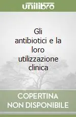 Economico Gli antibiotici e la loro utilizzazione clinica