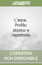 Ultime Pezzi L‘arpa. Profilo storico e repertorio