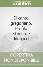 Consegna Rapida Il canto gregoriano. Profilo storico e liturgico
