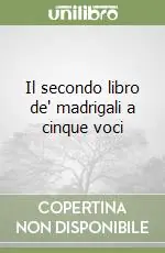 Il secondo libro de‘ madrigali a cinque voci Novità