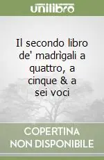Il secondo libro de‘ madrìgali a quattro, a cinque & a sei voci Di Tendenza