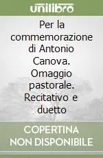 Offerta Speciale Per la commemorazione di Antonio Canova. Omaggio pastorale. Recitativo e duetto