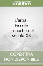 L‘arpa. Piccole cronache del secolo XX Compra Online