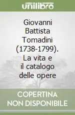 Giovanni Battista Tomadini (1738-1799). La vita e il catalogo delle opere Di Tendenza