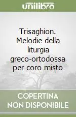 Trisaghion. Melodie della liturgia greco-ortodossa per coro misto Prezzo Basso