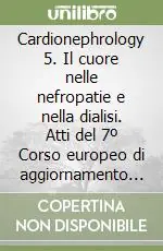 Cardionephrology 5. Il cuore nelle nefropatie e nella dialisi. Atti del 7º Corso europeo di aggiornamento (Assisi, 15-17 aprile 1999) Prezzo Ridotto