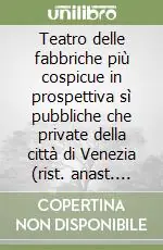 Compra Oggi Stesso Teatro delle fabbriche più cospicue in prospettiva sì pubbliche che private della città di Venezia (rist. anast. 1740). Ediz. illustrata