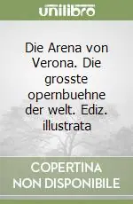 Acquista Ora Die Arena von Verona. Die grosste opernbuehne der welt. Ediz. illustrata