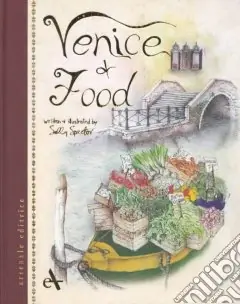 Venice and its Food. History, recipes, traditions, places, curiosity and secrets of the Venetian Cuisine of yesterday and today. Ediz. illustrata Ultima Occasione