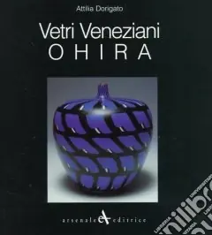 Ohira. Vetri veneziani. Ediz. italiana, inglese e giapponese Offerta Limitata