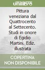 Pittura veneziana dal Quattrocento al Settecento. Studi in onore di Egidio Martini. Ediz. illustrata Più Venduto