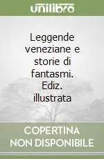 Leggende veneziane e storie di fantasmi. Ediz. illustrata Novità