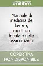 Manuale di medicina del lavoro, medicina legale e delle assicurazioni Reso Gratuito