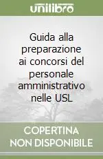 Guida alla preparazione ai concorsi del personale amministrativo nelle USL Occasione Imperdibile