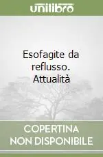 Popolare Esofagite da reflusso. Attualità