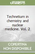 Technetium in chemistry and nuclear medicine. Vol. 2 Direttamente Dal Produttore