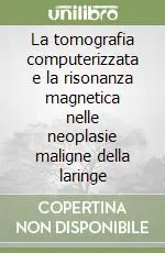 Ultimissimo Modello La tomografia computerizzata e la risonanza magnetica nelle neoplasie maligne della laringe