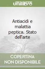 Antiacidi e malattia peptica. Stato dell‘arte Subito Disponibile