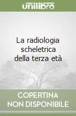La radiologia scheletrica della terza età Prezzo Conveniente