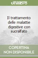 Offerta Lampo Il trattamento delle malattie digestive con sucralfato