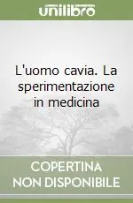 L‘uomo cavia. La sperimentazione in medicina Miglior Prezzo