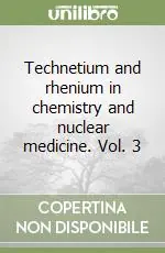 Technetium and rhenium in chemistry and nuclear medicine. Vol. 3 Prezzo Ridotto