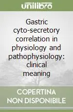 Non Perdere Gastric cyto-secretory correlation in physiology and pathophysiology clinical meaning