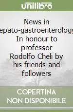 News in hepato-gastroenterology. In honour to professor Rodolfo Cheli by his friends and followers Compra Online