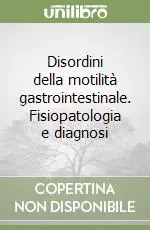 Reso Gratuito Disordini della motilità gastrointestinale. Fisiopatologia e diagnosi