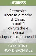 Rettocolite ulcerosa e morbo di Chron attualità chirurgiche e indirizzi diagnostico-terapeutici Novità