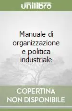 Manuale di organizzazione e politica industriale Solo Oggi