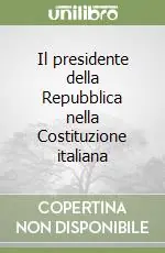 Il presidente della Repubblica nella Costituzione italiana Prezzo Basso