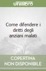 Offerta Lampo Come difendere i diritti degli anziani malati