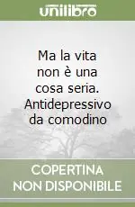 Ma la vita non è una cosa seria. Antidepressivo da comodino Occasione