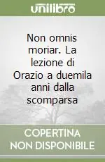 Non omnis moriar. La lezione di Orazio a duemila anni dalla scomparsa Direttamente Dal Produttore