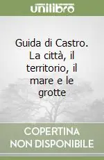 Guida di Castro. La città, il territorio, il mare e le grotte Compra Online