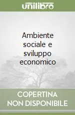 Ambiente sociale e sviluppo economico Subito Disponibile